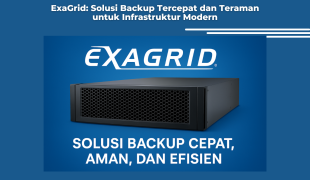 ExaGrid: Solusi Backup Tercepat dan Teraman untuk Infrastruktur Modern